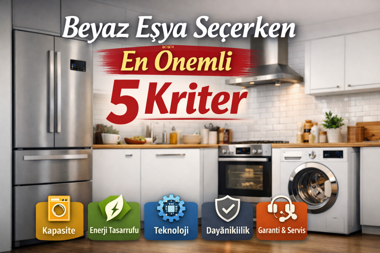 Beyaz Eşya Seçerken En Önemli 5 Kriter